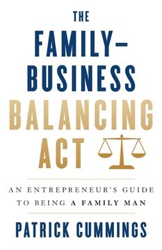 portada The Family-Business Balancing Act: An Entrepreneur's Guide to Being a Family Man (en Inglés)