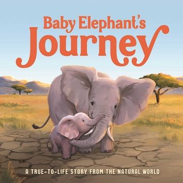 portada Baby Elephant's Journey: A True-To-Life Story From the Natural World (en Inglés)
