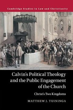 portada Calvin's Political Theology and the Public Engagement of the Church: Christ's two Kingdoms (Law and Christianity) (en Inglés)