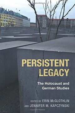 portada Persistent Legacy: The Holocaust and German Studies (Dialogue and Disjunction: Studies in Jewish German Literature, Culture, and Thought)