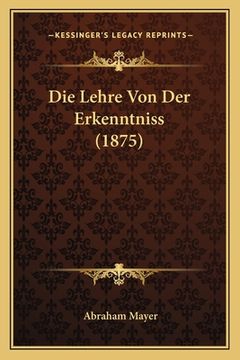 portada Die Lehre Von Der Erkenntniss (1875) (en Alemán)