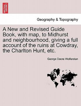 portada a new and revised guide book, with map, to midhurst and neighbourhood, giving a full account of the ruins at cowdray, the charlton hunt, etc. (en Inglés)