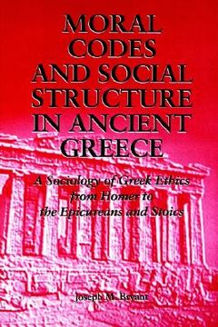 portada moral codes & soc struct anc greec: a sociology of greek ethics from homer to the epicureans and stoics (in English)
