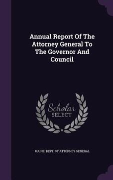 portada Annual Report Of The Attorney General To The Governor And Council (in English)