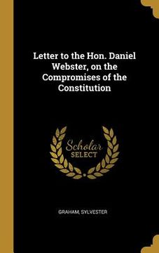 portada Letter to the Hon. Daniel Webster, on the Compromises of the Constitution (in English)