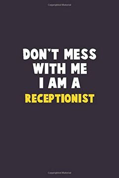 portada Don't Mess With me, i am a Receptionist: 6x9 Career Pride 120 Pages Writing Nots (en Inglés)