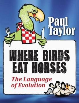 portada Where Birds Eat Horses: The Language of Evolution (en Inglés)