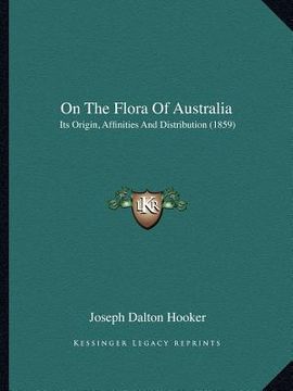 portada on the flora of australia: its origin, affinities and distribution (1859) (en Inglés)