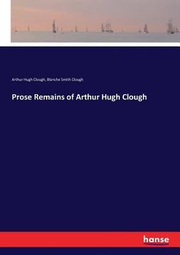portada Prose Remains of Arthur Hugh Clough (en Inglés)
