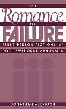 portada The Romance of Failure: First-Person Fictions of Poe, Hawthorne, and James 