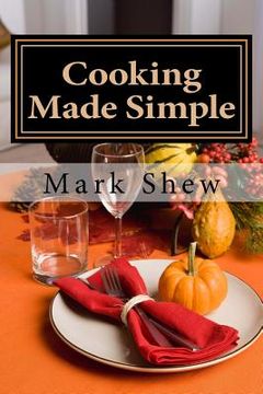 portada Cooking made Simple: A Chef's Guide To Kitchen Shortcuts, hints, secerts and a lifetime of recipes (en Inglés)