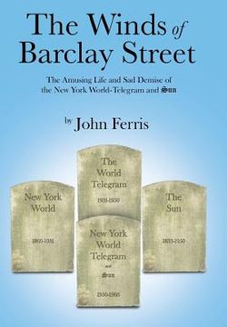 portada The Winds of Barclay Street: The Amusing Life and Sad Demise of the New York World-Telegram and Sun (in English)
