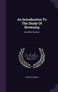 portada An Introduction To The Study Of Browning: By Arthur Symons (in English)