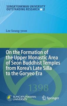 portada on the formation of the upper monastic area of seon buddhist temples from koreas late silla to the goryeo era (en Inglés)
