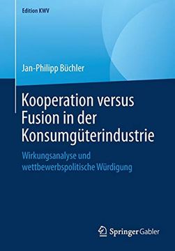 portada Kooperation Versus Fusion in der Konsumgüterindustrie: Wirkungsanalyse und Wettbewerbspolitische Würdigung (Edition Kwv) (en Alemán)