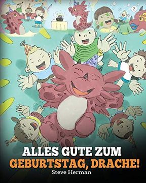 portada Alles Gute zum Geburtstag, Drache! (Happy Birthday, Dragon! ) Eine Süße Kindergeschichte, die Kindern Zeigt, wie man Geburtstag Feiert. (my Dragon Books Deutsch) (in German)