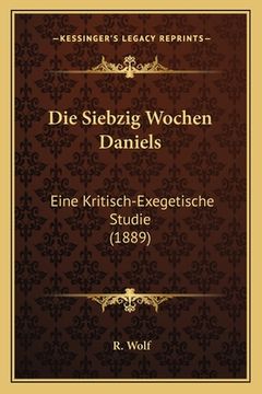 portada Die Siebzig Wochen Daniels: Eine Kritisch-Exegetische Studie (1889) (en Alemán)