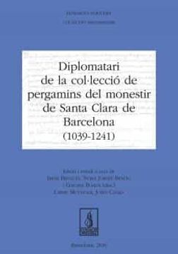 portada Diplomatari de la Col·Lecció de Pergamins del Monestir de Santa Clara de Barcelona (1039 - 1241) (Fundació Noguera) (en Catalá)