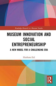 portada Museum Innovation and Social Entrepreneurship: A new Model for a Challenging era (Routledge Research in Museum Studies) (in English)