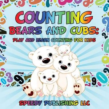 portada Counting Bears and Cubs: Play and Learn Counting For Kids (en Inglés)