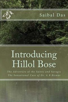 portada Introducing Hillol Bose: The Adventure of the Saints and Savages The Sensational Case of Dr. A B Biswas (en Inglés)