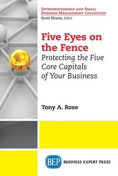 portada Five Eyes on the Fence: Protecting the Five Core Capitals of Your Business (Entrepreneurship and Small Business Management Collection) (en Inglés)