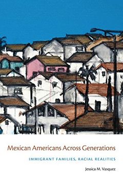 portada Mexican Americans Across Generations: Immigrant Families, Racial Realities (en Inglés)