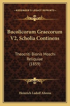 portada Bucolicorum Graecorum V2, Scholia Continens: Theocriti Bionis Moschi Reliquiae (1859) (en Alemán)