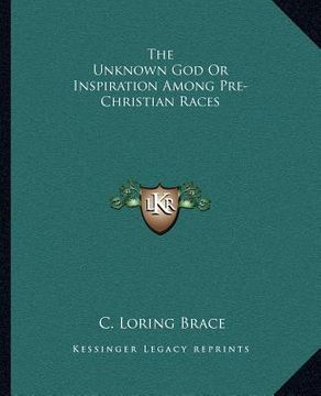 portada the unknown god or inspiration among pre-christian races (en Inglés)
