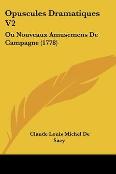 portada Opuscules Dramatiques V2: Ou Nouveaux Amusemens De Campagne (1778) (in French)