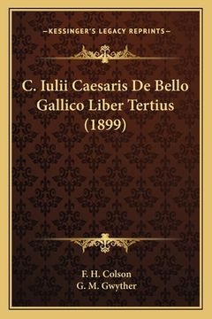 portada C. Iulii Caesaris De Bello Gallico Liber Tertius (1899) (in Latin)