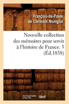 portada Nouvelle Collection Des Mémoires Pour Servir À l'Histoire de France. 3 (Éd.1838) (en Francés)