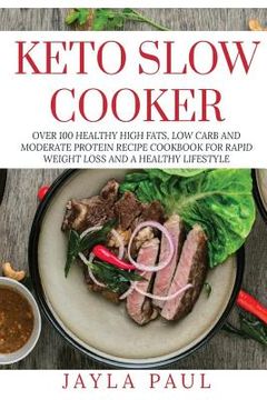 portada Keto Slow Cooker: Over 100 Healthy High Fats, Low Carb and Moderate Protein Recipe Cookbook for Rapid Weight Loss and A Healthy Lifestyl (en Inglés)