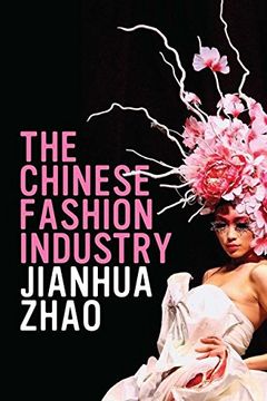portada the chinese fashion industry: an ethnographic approach. jianhua zhao