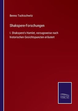 portada Shakspere-Forschungen: I. Shakspere's Hamlet, vorzugsweise nach historischen Gesichtspuncten erläutert (in German)