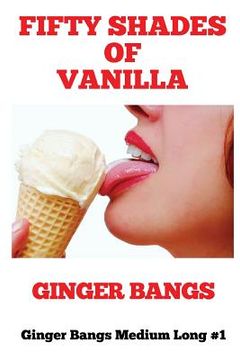 portada Fifty Shades of Vanilla: Ginger Bangs Medium Long #1 (in English)