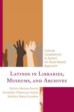 portada Latinos in Libraries, Museums, and Archives: Cultural Competence in Action! An Asset-Based Approach