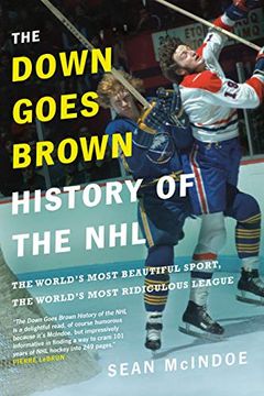 portada The Down Goes Brown History of the Nhl: The World's Most Beautiful Sport, the World's Most Ridiculous League (en Inglés)