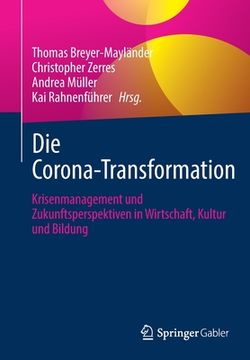 portada Die Corona-Transformation: Krisenmanagement und Zukunftsperspektiven in Wirtschaft, Kultur und Bildung (German Edition) [Soft Cover ] (en Alemán)