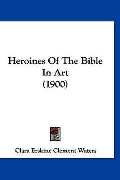 portada heroines of the bible in art (1900) (in English)