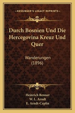 portada Durch Bosnien Und Die Hercegovina Kreuz Und Quer: Wanderungen (1896) (en Alemán)