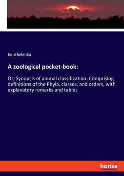 portada A zoological pocket-book: Or, Synopsis of animal classification. Comprising definitions of the Phyla, classes, and orders, with explanatory rema (en Inglés)