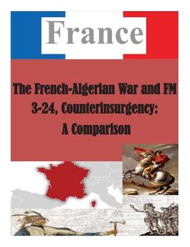 portada The French-Algerian War and FM 3-24, Counterinsurgency: A Comparison (en Inglés)