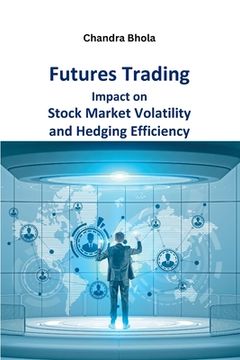 portada Futures Trading Impact on Stock Market Volatility and Hedging Efficiency (en Inglés)