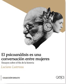 portada El Psicoanalisis es una Conversacion Entre Mujeres. Ensayos Sobre el fin de la Histeria (in Spanish)