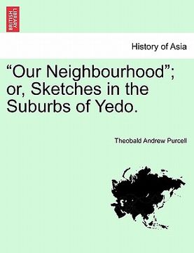 portada "our neighbourhood"; or, sketches in the suburbs of yedo.