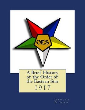 portada A Brief History of the Order of the Eastern Star (en Inglés)