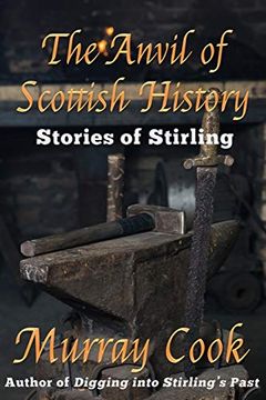 portada The Anvil of Scottish History: Stories of Stirling (en Inglés)