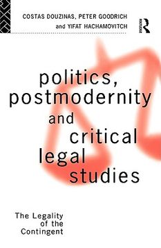 portada politics, postmodernity and critical legal studies: the legality of the contingent (en Inglés)