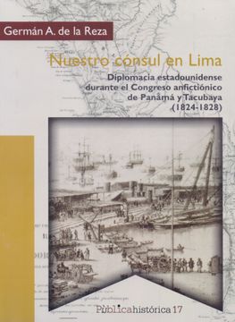portada Nuestro Cónsul en Lima. Diplomacia Estadounidense Durante el Congreso Anfictiónico de Panamá y Tacubaya (1824 - 1828)